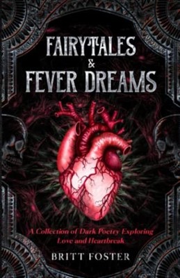 Fairytales & Fever Dreams A Collection of Dark Poetry E -  NEW BRITT. FOSTER 202