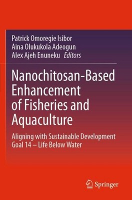 Nanochitosan-Based Enhancement of Fisheries and Aquaculture Patrick Omoregie Isi