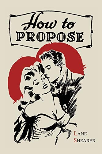 How to Propose: 365 Ways to Pop the Question-Lane Shearer, 97816