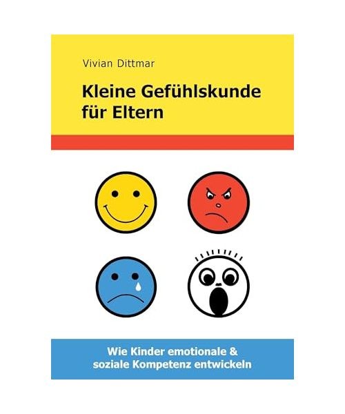 Kleine Gefühlskunde für Eltern: Wie Kinder emotionale & soziale Kompetenz entw