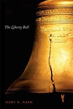 The Liberty Bell by Nash, Gary B.