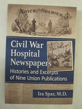 Civil War Hospital Newspapers : Histories and Excerpts of Nine Union Publication
