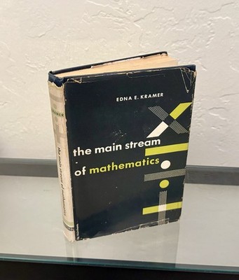 THE MAIN STREAM OF MATHEMATICS By Edna E. Kramer 1951 HC/DJ