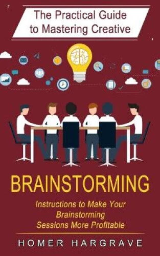 Brainstorming: The Practical Guide to Mastering Creative (Instructions to Make - Picture 1 of 2