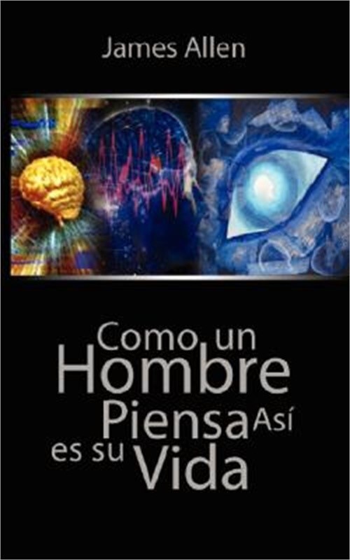 Como Un Hombre Piensa Asi Es Su Vida / As a Man Thinketh (Paperback or Softback)