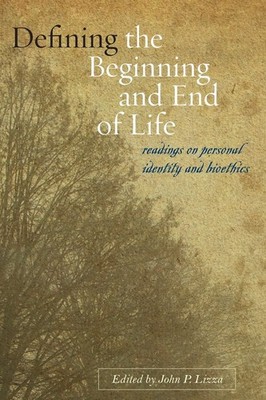 Defining the Beginning and End of Life: Readings on Personal Identity and Bi...