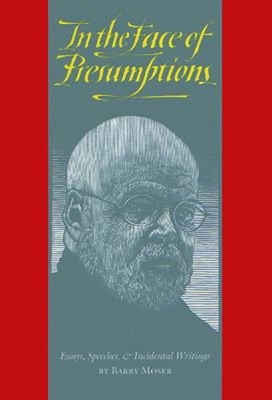 In the Face of Presumptions : Essays, Speeches, and Incidental Wr