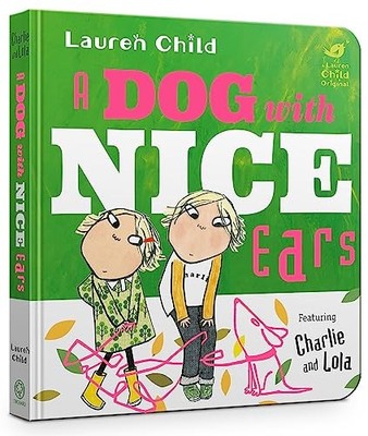 A Dog With Nice Ears (Charlie and Lola) by Child, Lauren 1408358190