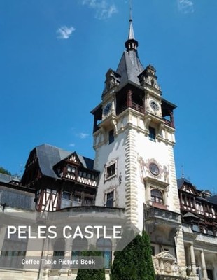 Peles Castle: A Coffee Table Picture Book, An Ideal Gift for... by Hilmes, Fabio
