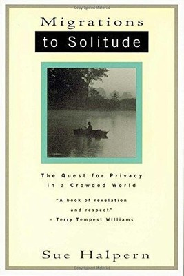 Migrations to Solitude: The Quest for Privacy in a Crowded World - Halpern, Sue