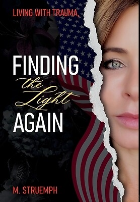 Living with Trauma, Finding the Light Ag Struemph, M. Hardcover