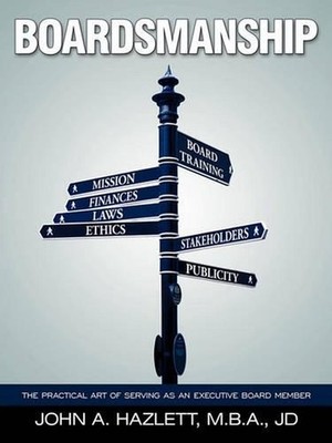 Boardsmanship: The Practical Art of Serving as an Executive Board Member by John