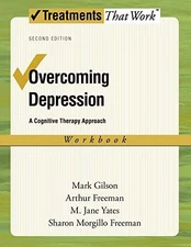 OVERCOMING DEPRESSION: A COGNITIVE THERAPY APPROACH By Mark Gilson & NEW
