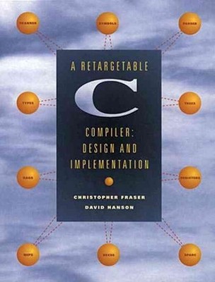 Retargetable C Compiler, A: Design and Implementation by Christopher Fraser (Eng