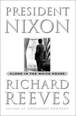 President Nixon : Alone in the White House by Richard Reeves ( CA2 )