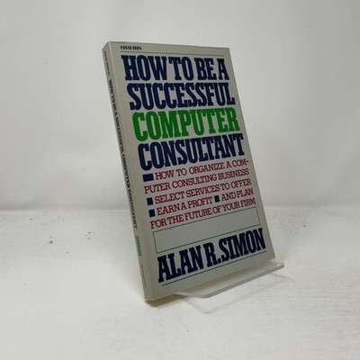 How to Be a Successful Computer Consultant by Alan R. Simon PB First Edition  Ve