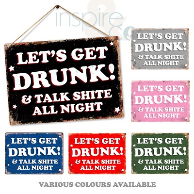 Let's Get Drunk And Talk Shite All Night - Wandrelief aus Metall - Geschenk Humor lustig