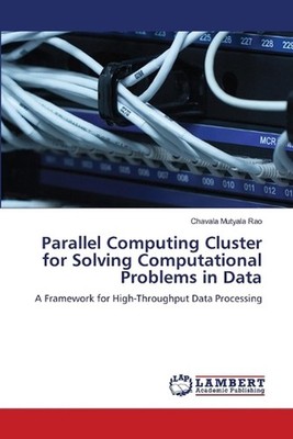 Parallel Computing Cluster for Solving Computational Problems in Data by Chavala