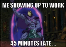 Masters of the Universe Skeletor Me Showing Up To Work Late Refrigerator Magnet
