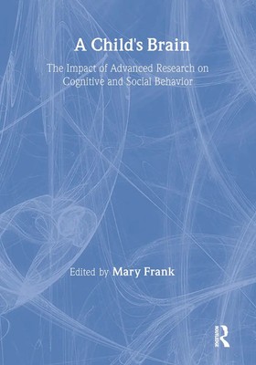 A Child's Brain The Impact of Advanced Research on Cognitive and Social Behavior
