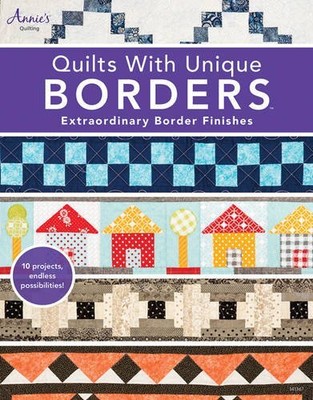 QUILTS WITH UNIQUE BORDERS: EXTRAORDINARY BORDER FINISHES By Annie's BRAND NEW