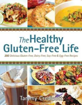 The Healthy Gluten-Free Life: 200 Delicious Gluten-Free, Dairy-Free, - VERY GOOD