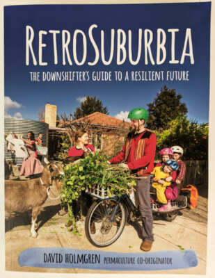 David Holmgren: RetroSuburbia: The Downshifter's Guide to a Resilient Future