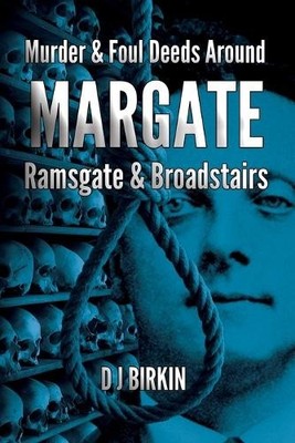 D J Birkin Murder and Foul deeds around Margate Ramsgate (Paperback) (UK IMPORT)