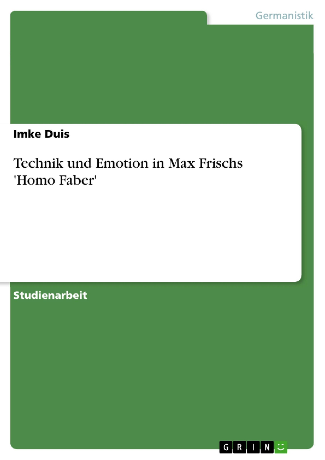 Technik Und Emotion In Max Frischs 'homo Faber' | Imke Duis |