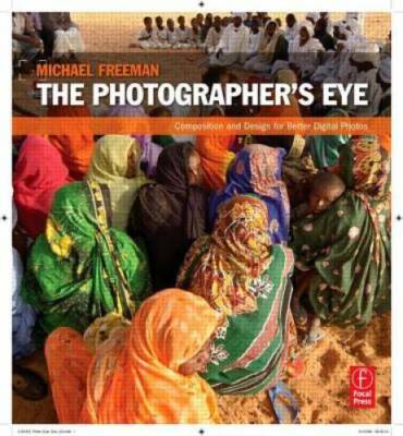 The Photographer's Eye: Composition and Design for Better Di - VERY GOOD