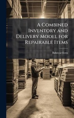 A Combined Inventory and Delivery Model for Repairable Items by Bahtiyar Eren Ha