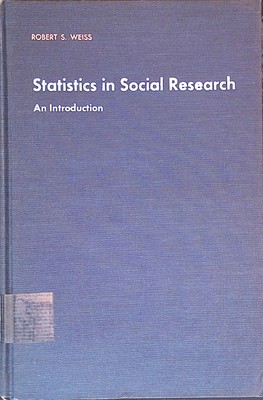 Statistics in Social Research: An Introduction. Weiss, Robert S.: