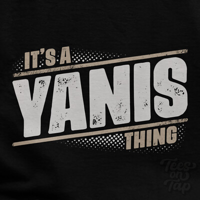 IT'S A YANIS THING T-SHIRT name surname funny family gift idea