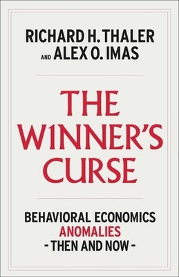 The Winner's Curse: Behavioral Economics Anomalies, Then and Now by Richard H. T