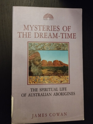 Mysteries of the dream-time. spiritual life of australian aborigines. J. Cowan