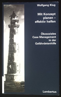 Mit Konzept planen - effektiv helfen : ökosoziales Case-Management in der Gefähr