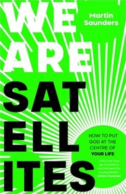 We Are Satellites: How to Put God at the Centre of Your Life (Paperback or Softb