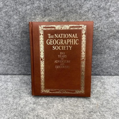 The National Geographic Society 100 Years of Adventure and Discovery Hardcover