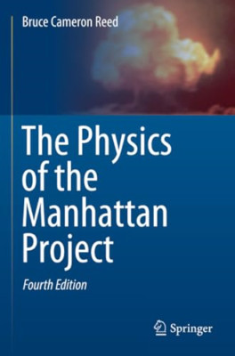 The Physics of the Manhattan Project - Paperback NEW Reed, Bruce Cam 01/01/2022