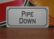 Pipe Down Metal Sign