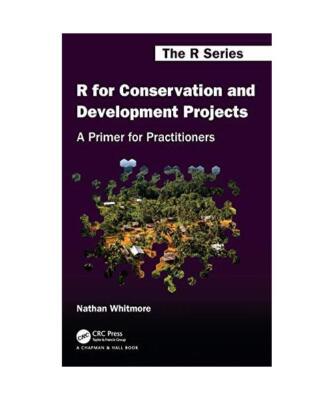 R for Conservation and Development Projects: A Primer for Practitioners, Nathan 