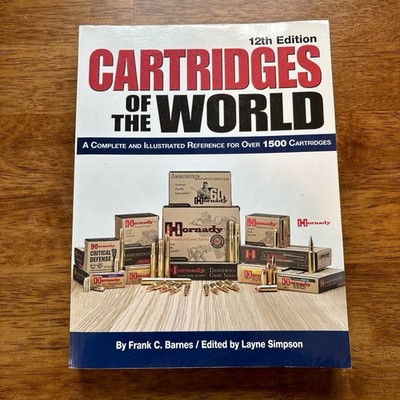 Cartridges of the World Firearms Ammunition Illustrated Reference 12th Edition
