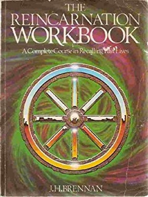 The Reincarnation Workbook : A Complete Course in Recalling Past