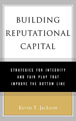 Building Reputational Capital: Strategies for Integrity - HardBack NEW Kevin T.