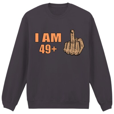 I AM 49+ Pullover lustig Mittelfinger urkomisch sarkastisch Geburtstag Witz Sweatshirt