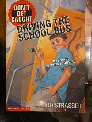 Dont Get Caught Driving The School Bus Warning: Student Driver By Todd Strasser!