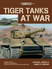 Tiger Tanks at War by Green, Michael; Brown, James