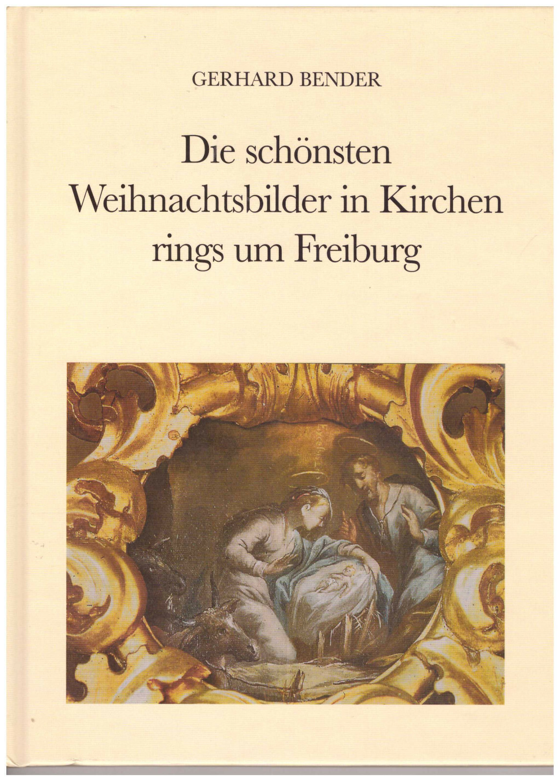 Gerhard Bender Die schönsten Weihnachtsbilder in Kirchen rings um Freiburg
