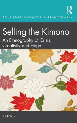 Selling the Kimono | An Ethnography of Crisis, Creativity and Hope | Julie Valk