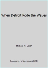 When Detroit Rode the Waves by Dixon, Michael